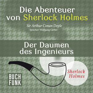 Sherlock Holmes: Die Abenteuer von Sherlock Holmes - Der Daumen des Ingenieurs (Ungekürzt)