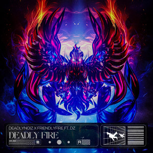 Deadly Fire by FriendlyFire, Deadlynoiz, DZ