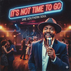 It's Not Time To Go by Dre Southern Soul