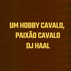 DJ Haal - Um Hobby Cavalo, Paixão Cavalo