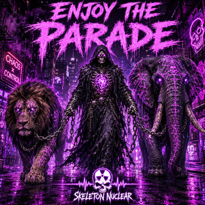 ENJOY THE PARADE by Skeleton Nuclear
