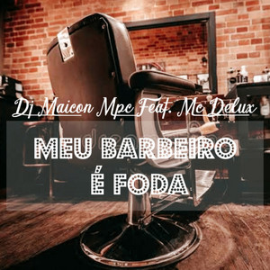 Dj Maicon Mpc - Meu Barbeiro é Foda (feat. Mc Delux)
