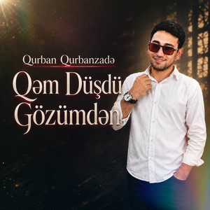 Qem Duşdu Gozunen by Qurban Qurbanzadə