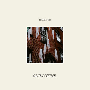 Haunted by Guillotine
