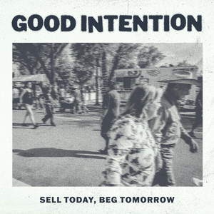 Sell Today, Beg Tomorrow by Good Intention