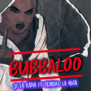 BUBBALOO by JF La Rabia, TRINQUEL LA MUSA