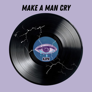 Make A Man Cry by KJPR