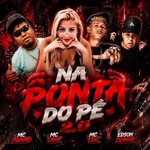 Na Ponta do Pé 2.0 by MC Trovão, Mc Edu, Edson Cicinho, Mc Lara