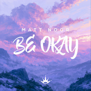 Be Okay by Matt Noor