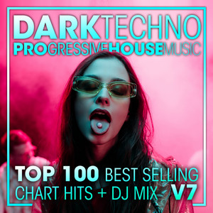 Dark Techno & Progressive House Music Top 100 Best Selling Chart Hits + DJ Mix V7 album