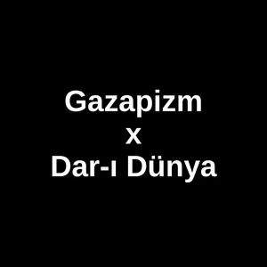 Gazapizm x Dar-ı Dünya