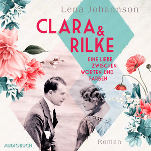Clara und Rilke (Eine Liebe zwischen Worten und Farben)