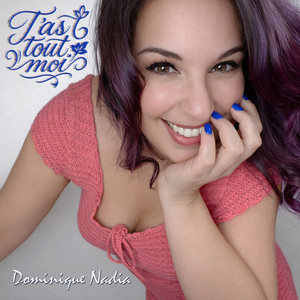 T'as tout moi by Dominique Nadia