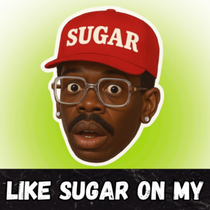 Like sugar on my