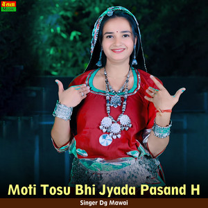 Moti Tosu Bhi Jyada Pasand H by DG Mawai