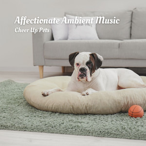 Affectionate Ambient Music: Cheer Up Pets album