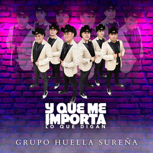 Y Que Me Importa Lo Que Digan by Grupo Huella Sureña