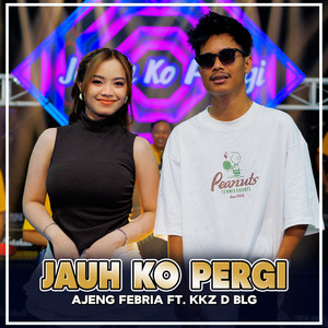 Ajeng Febria - JAUH KO PERGI (feat. Kkz D BLG)