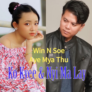 Ko Kyee & Nyi Ma Lay (feat. Aye Mya Thu)
