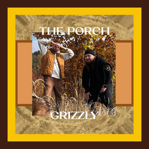 GRIZZLY by The Porch