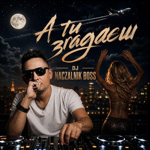 А ТИ ЗГАДАЄШ by Dj NACZALNIK Boss