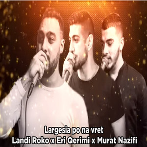 Landi Roko - Largesia po na vret (feat. Murat Nazifi & Eri Qerimi)