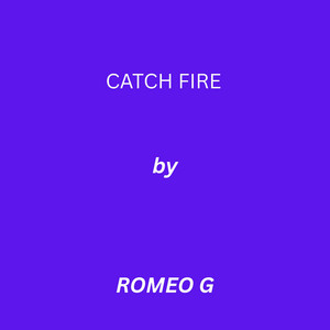 CATCH FIRE by ROMOE G