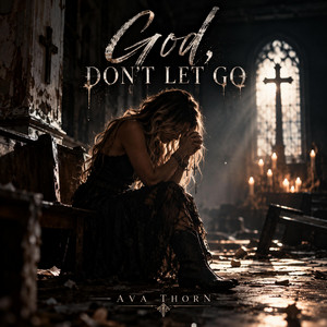 God, Don't Let Go by Ava Thorn