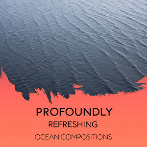 Profoundly Refreshing Ocean Compositions album