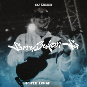 Sorry Bukan Sa by DJ Desa, Arsyih Idrak