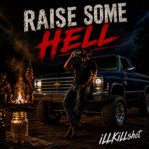 RAISE SOME HELL by iLLKiLLshot