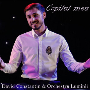 David Constantin - Copilul meu (feat. Orchestra Luminii)