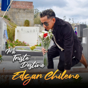 Edgar Chileno - Mi Triste Destino