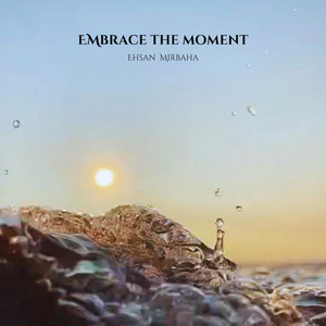 Embrace The Moment by Ehsan Mirbaha