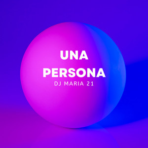 Dj Maria 21 - Una Persona