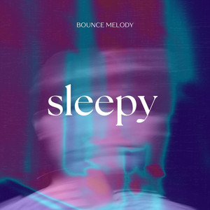 Sleepy by Bounce Melody