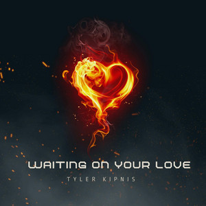 Waiting On Your Love by Tyler Kipnis