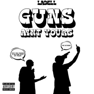 Guns Aint Yours by LADELL