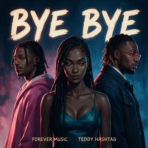 Bye Bye by Forever Music, Teddy Hashtag