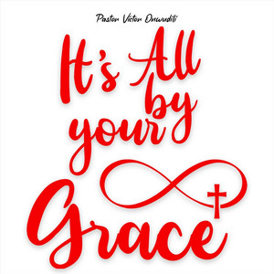 It's All by Your Grace