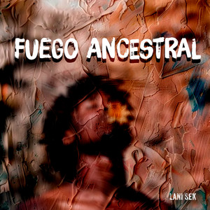 Fuego Ancestral by Lani Sek