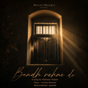 Bandh Rehne Do by Maanaav Podaar, Anushka Banerjee