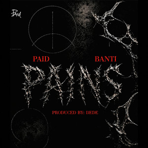 Pains by PAid, BANTI