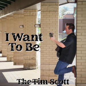 I Want To Be by The Tim Scott