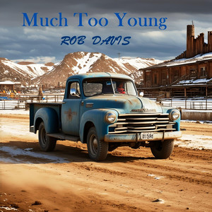 Much Too Young by ROB DAVIS