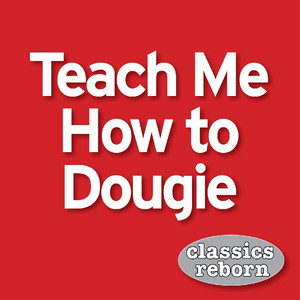 Classics Reborn - Teach Me How To Dougie