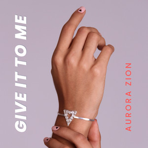 Give It To Me by Aurora Zion