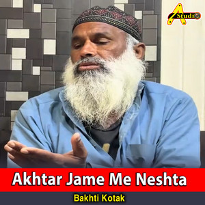 Bakhti Kotak - Akhtar Jame Me Neshta