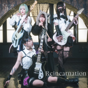 Reincarnation by CROSS+HOLIC