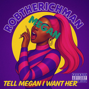 Robtherichman - Tell Megan I Want Her